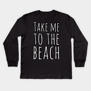 Take me to the beach Life is better in summer Hello Summer Cute Summer Typography Kids Long Sleeve T-Shirt